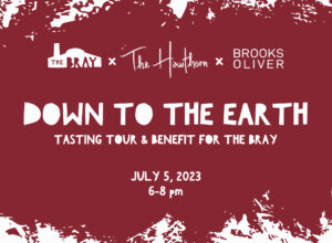 Down to the Earth a tasting tour and benefit for the bray July 5, 2023 from 6-8 pm